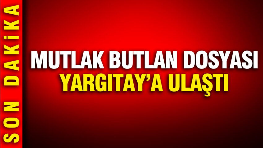 Mutlak butlan dosyasi yargitaya ulasti jj43OKWa